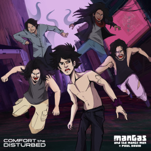 Dengarkan lagu Comfort the Disturbed nyanyian MANGAS and the Mango Men dengan lirik