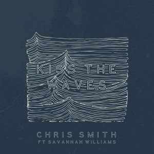 收聽Chris Smith的Kiss the Waves (Explicit)歌詞歌曲