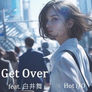 Album Get Over (feat. Mai Shirai) from Hot i/O