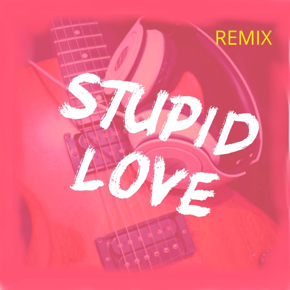 Stupid Love (Remix)