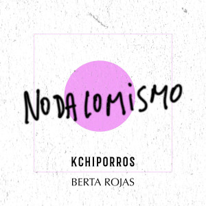 ดาวน์โหลดและฟังเพลง Kchiporros Berta Rojas - No Da Lo Mismo พร้อมเนื้อเพลงจาก Kchiporros