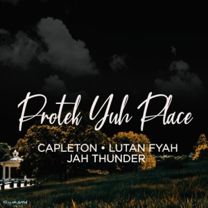 Listen to Protek Yuh Place song with lyrics from Capleton