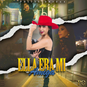 ดาวน์โหลดและฟังเพลง Ella Era Mi Amiga พร้อมเนื้อเพลงจาก Polita Ortega