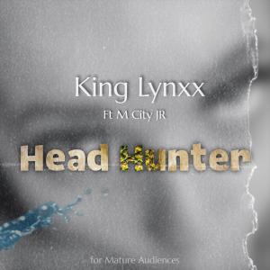 收聽king lynxx的Head Hunter (feat. M City JR) (Explicit)歌詞歌曲