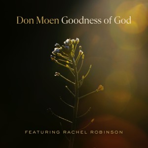 Album Goodness of God (feat. Rachel Robinson) from Don Moen