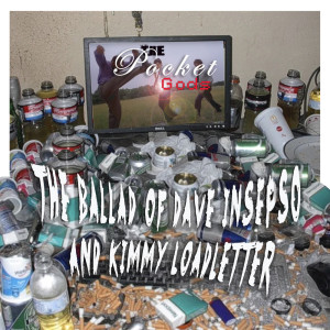 The Ballad Of Dave Insepso And Kimmy Loadletter (Explicit)