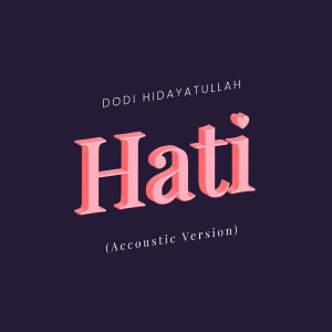 Dodi Hidayatullah的专辑Hati (Acoustic Version)
