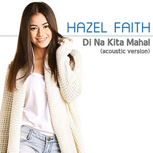 收聽Hazel Faith的Di Na Kita Mahal (Acoustic Version)歌詞歌曲