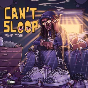 Pimp Tobi的專輯Can't Sleep (Explicit)