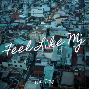 Feel Like Mj (Explicit) dari Lil Tre