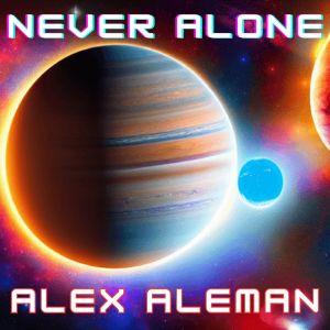 Listen to Never Alone song with lyrics from Alex Aleman