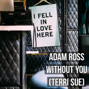 Listen to Without You (Terri Sue) song with lyrics from Adam Ross