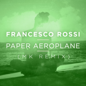 Francesco Rossi的專輯Paper Aeroplane (MK Remix)