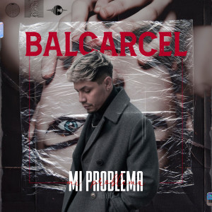 Listen to MI Problema (Explicit) song with lyrics from Balcarcel