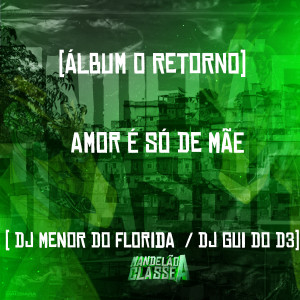 收聽DJ MENOR DO FLORIDA的Amor É Só de Mãe (Álbum o Retorno)歌詞歌曲