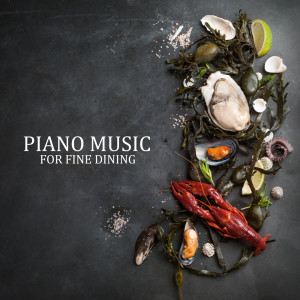 Album Piano Music for Fine Dining (Elegant Background Jazz for Molecular Gastronomy Restaurants) from Restaurant Background Music Academy