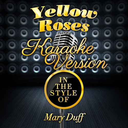 Yellow Roses (In the Style of Mary Duff) [Karaoke Version] (Karaoke Version)