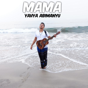 收聽Yahya Abimanyu的Mama歌詞歌曲