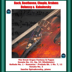 Jascha Spivakovsky的专辑Bach, Beethoven, Chopin, Brahms, Debussy & Kabalevsky:The Great Organ Fantasy & Fugue - Sonata No. 21, Op. 53 (Waldstein) - Ballade No. 1 - Romanze - Prelude Bk. 1 No. 7, 12 - Sonata No. 3