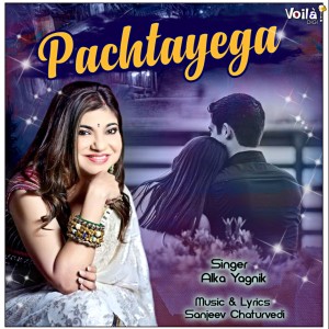 Album Pachtayega from Alka Yagnik