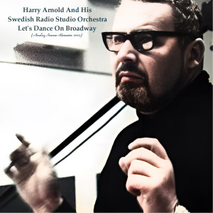 Let's Dance On Broadway (Analog Source Remaster 2023) dari Harry Arnold And His Swedish Radio Studio Orchestra