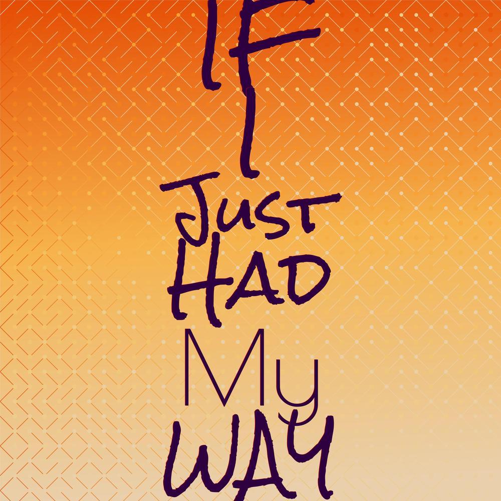 If I Just Had My Way