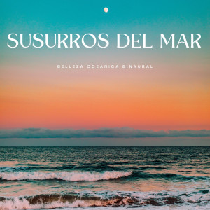 Binaural late puro的專輯Susurros Del Mar: Belleza Oceánica Binaural