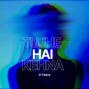 Listen to Tujhe Hai Kehna song with lyrics from V-Twice