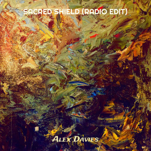 收聽Alex Davies的Sacred Shield (Radio Edit)歌詞歌曲