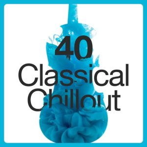อัลบัม 40 Classical Chillout ศิลปิน Classical Chillout Radio