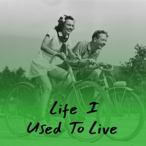 Life I Used to Live dari Various Artists