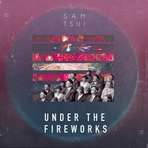 ดาวน์โหลดและฟังเพลง Under the Fireworks พร้อมเนื้อเพลงจาก Sam Tsui