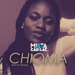 Listen to Chioma song with lyrics from Mista Cadilac