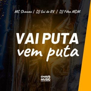 Album Vai Puta, Vem Puta (Explicit) from MC Shawan