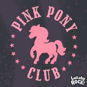 Album Pink Pony Club oleh Lullaby Rock!