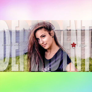 Listen to Dependent song with lyrics from Bibanu MixXL