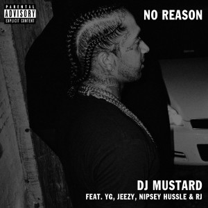 Dengarkan lagu No Reason (feat. Yg, Jeezy & Rj) (Explicit) nyanyian DJ Mustard dengan lirik