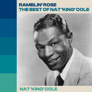 Album Ramblin' Rose - The Best Of Nat 'King' Cole from Nat King Cole