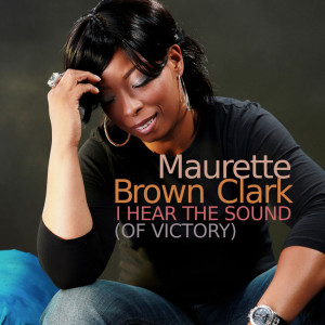 ดาวน์โหลดและฟังเพลง I Hear the Sound (Of Victory) [Radio Version] พร้อมเนื้อเพลงจาก Maurette Brown-Clark