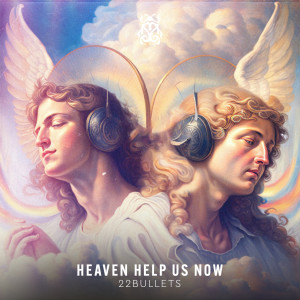 收聽22BULLETS的Heaven Help Us Now歌詞歌曲