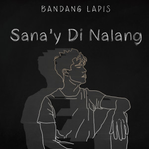 Listen to Sana'Y Di Nalang song with lyrics from Bandang Lapis