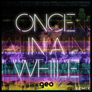 ดาวน์โหลดและฟังเพลง Once In A While (Geo Remix) (Geo Remix|Explicit) พร้อมเนื้อเพลงจาก Timeflies