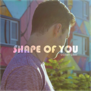 ดาวน์โหลดและฟังเพลง Shape of You (Acoustic) พร้อมเนื้อเพลงจาก Corey Gray