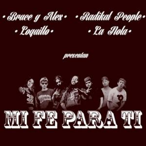 Alex Under La Conexzion的專輯Mi Fe Para Ti (feat. Radikal People, La Nola, Bruce Phillip & loquillo)