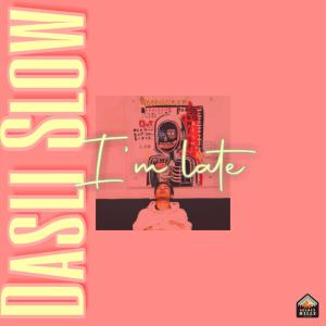 Listen to I'm Late (Explicit) song with lyrics from Dasli Slow