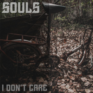 Dengarkan lagu I Don´t Care nyanyian Souls dengan lirik