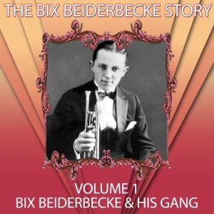 Album The Bix Beiderbecke Story, Vol. 1 from Bix Beiderbecke & His Gang