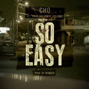 Listen to So Easy (feat. Adje, Kalibwoy & Colonel) (Explicit) (feat. Adje, Kalibwoy & Colonel|Explicit) song with lyrics from Cho