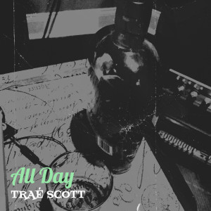 Dengarkan lagu All Day (Explicit) nyanyian Traé Scott dengan lirik