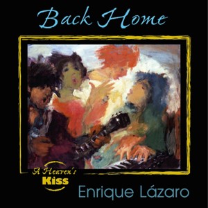 ดาวน์โหลดและฟังเพลง Back Home พร้อมเนื้อเพลงจาก Enrique Lázaro's A Heaven's Kiss Band
